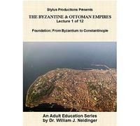The Byzantine & Ottoman Empires: Lecture 1 of 12. Foundation: From Byzantium to Constantinople.