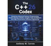 The C++26 Codex: Mastering Advanced Systems Programming, Modern Memory Models, Compile-Time Architecture, and High-Performance Software Engineering: 1 (Learning Express Series)