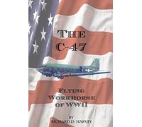 The C-47: Flying Workhorse of WW II
