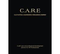 The C.A.R.E Planner & Journal: A Professional Development Guide for HR Professionals