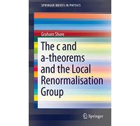 The c and a-Theorems and the Local Renormalisation Group (SpringerBriefs in Physics)