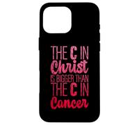 The C In Christ Is Bigger Than The C In Cancer - Case for iPhone 16 Pro Max