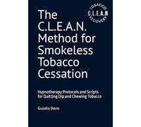 The C.L.E.A.N. Method for Smokeless Tobacco Cessation: Hypnotherapy Protocols and Scripts for Quitting Dip and Chewing Tobacco