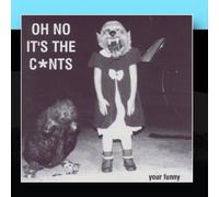 The C*nts - Oh No, It's The C*nts