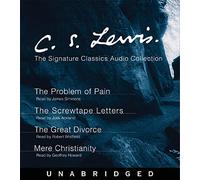 The C. S. Lewis Signature Classics Audio Collection: Screwtape Letters, Great Divorce, Problem of Pain, Mere Christianity