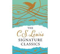 The C. S. Lewis Signature Classics (Gift Edition): An Anthology of 8 C. S. Lewis Titles: Mere Christianity, the Screwtape Letters, Miracles, the Great ... the Abolition of Man, and the Four Loves