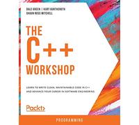The C++ Workshop: Learn to write clean, maintainable code in C++ and advance your career in software engineering