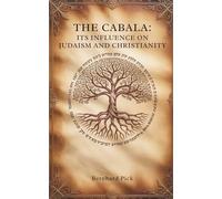 The Cabala: Its Influence on Judaism and Christianity: An Academic Exploration of Kabbalah’s Cross-Religious Influence (Annotated)