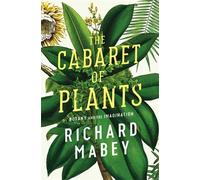 The Cabaret of Plants by Richard Mabey (2015-10-22)