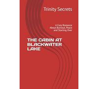 THE CABIN AT BLACKWATER LAKE: A Cozy Romance About Burnout, Peace and Starting Over