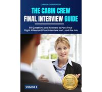 THE CABIN CREW FINAL INTERVIEW: 50 Questions and Answers to Pass Your Flight Attendant Final Interview and Land the Job (The Cabin Crew Blueprint Series)