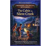 The Cabin in Silent Cr Suspenseful Cozy Mystery with a Missing Person Case, Forest Secrets, and Shocking Revelations (Book 3) (Whispers of Pine Hollow Mysteries)