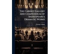 The Cabinet Gallery and Compendium of Shakespeare's Dramatic Works