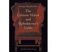 The Cabinet-Maker and Upholsterer's Guide