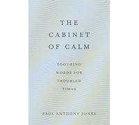 The Cabinet of Calm: Soothing Words for Troubled Times (New edition)