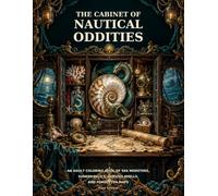 The Cabinet of Nautical Oddities: An Adult Coloring Book of Sea Monsters, Sunken Relics, Curious Shells, and Forgotten Maps (A Cabinet of Curiosities Collection)