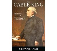 The Cable King: the life of John Pender