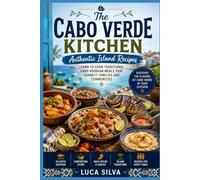 The Cabo Verde Kitchen: Authentic Island Recipes: Learn to cook traditional Cabo Verdean meals that connect families and communities (Global Culinary Adventures)