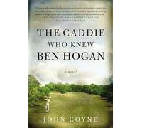 The Caddie Who Knew Ben Hogan