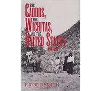 The Caddos, the Wichitas, and the United States, 1846-1901 (Centennial Series of the Association of Former Students): 64 (Centennial the Association of Former Students, Texas A&m University)