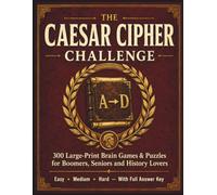 The Caesar Cipher Challenge: 300 Large-Print Brain Games & Puzzles for Boomers, Seniors and History Lovers - Easy to Hard, With Full Answer Key