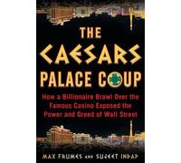 The Caesars Palace Coup: How A Billionaire Brawl Over the Famous Casino Exposed the Power and Greed of Wall Street
