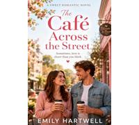 The Café Across the Street: A Heartwarming Small-Town Romance About New Beginnings, Friendship, and Finding Love Close to Home (Sunshine Creek Romance)