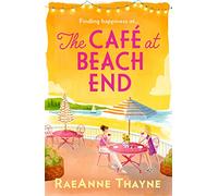 The Café At Beach End: The gorgeous new summer romance about family, friends and starting again. Perfect for fans of Virgin River