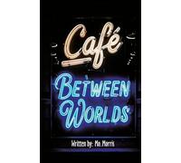 The Cafe Between Worlds: A Chronicle of ledgers kept by Mo Lamplighter