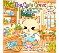 The Cafe Crew: Critter City Chronicles Coloring Book for Adult and Teens: 35 Cute & Cozy Animal Café Coloring Pages for Relaxation & Creativity