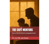 THE CAFÉ MENTORS: How to Train Your Mind for Unstoppable Growth (THE MINDSET TRANSFORMATION SERIES)