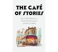 The Café of Stories and Other Bilingual Romanian-English Short Stories