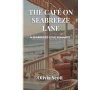 The Café on Seabreeze Lane: A Heartwarming Coastal Small-Town, Second-Chance, Clean Romance (Seabreeze Cove Book 1) (Seabreeze Cove Romance Series)