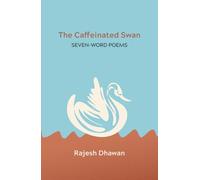 The Caffeinated Swan: Seven-Word Poems