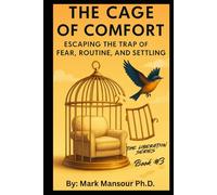 The Cage of Comfort: Escaping the Trap of Fear, Routine, and Settling (The Liberation Series by Mark Mansour)