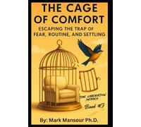 The Cage of Comfort: Escaping the Trap of Fear, Routine, and Settling (The Liberation Series by Mark Mansour)