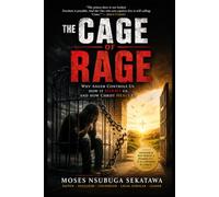 The Cage of Rage: Why Anger Controls Us, How It Harms Us, and How Christ Heals Us