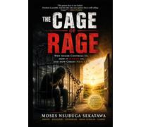The Cage of Rage: Why Anger Controls Us, How It Harms Us, and How Christ Heals Us