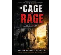 The Cage of Rage: Why Anger Controls Us, How It Harms Us, and How Christ Heals Us