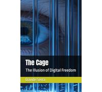 The Cage: The Illusion of Digital Freedom (The Sovereign Reality Series)