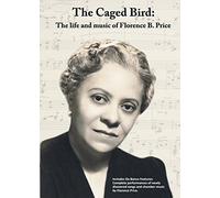 The Caged Bird: The life and music of Florence B. Price