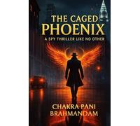 The Caged Phoenix: A Spy Thriller Like No Other (The Phoenix Trilogy)