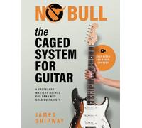 The CAGED System for Guitar: A Fretboard Mastery Method for Lead and Solo Guitarists