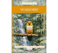 The Caique Parrot: A Complete Guide to Care, High-Energy Play & Managing Bird-on-Bird Aggression