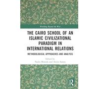 The Cairo School of an Islamic Civilizational Paradigm in International Relations: Methodological Approaches and Analysis (Worlding Beyond the West)