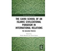 The Cairo School of an Islamic Civilizational Paradigm in International Relations : The Building Process