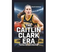 The Caitlin Clark Era Breaking Records, building a Legacy.: How One Player Is Changing the Game and the Conversation Around Women’s Sports, inspired by Christine Brennan.