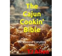 The Cajun Cookin' Bible: The Science of Everything Series