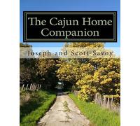 The Cajun Home Companion: Learn to Speak Cajun French And Other Essentials Every Cajun Should Know: Volume 1