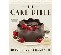 The Cake Bible, 35th Anniversary Edition: A perfect book for serious bakers and cake lovers from acclaimed baker Rose Levy Beranbaum. Now updated with new ingredients, equipment, and methods.